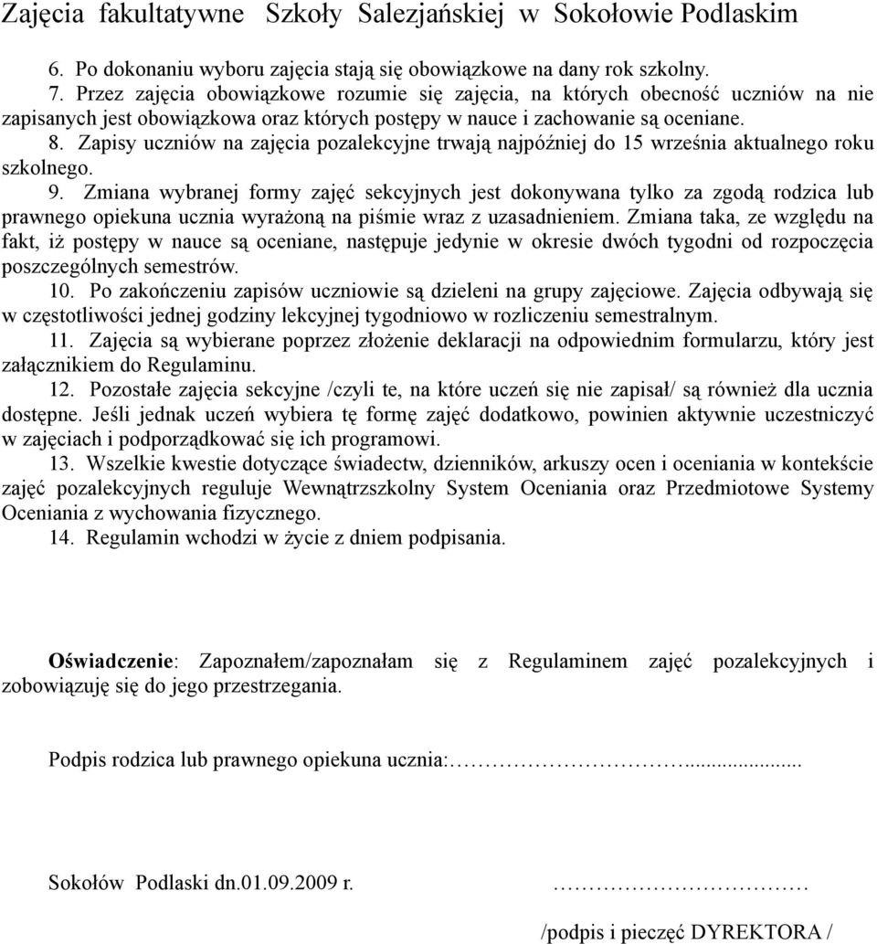 Zapisy uczniów na zajęcia pozalekcyjne trwają najpóźniej do 15 września aktualnego roku szkolnego. 9.
