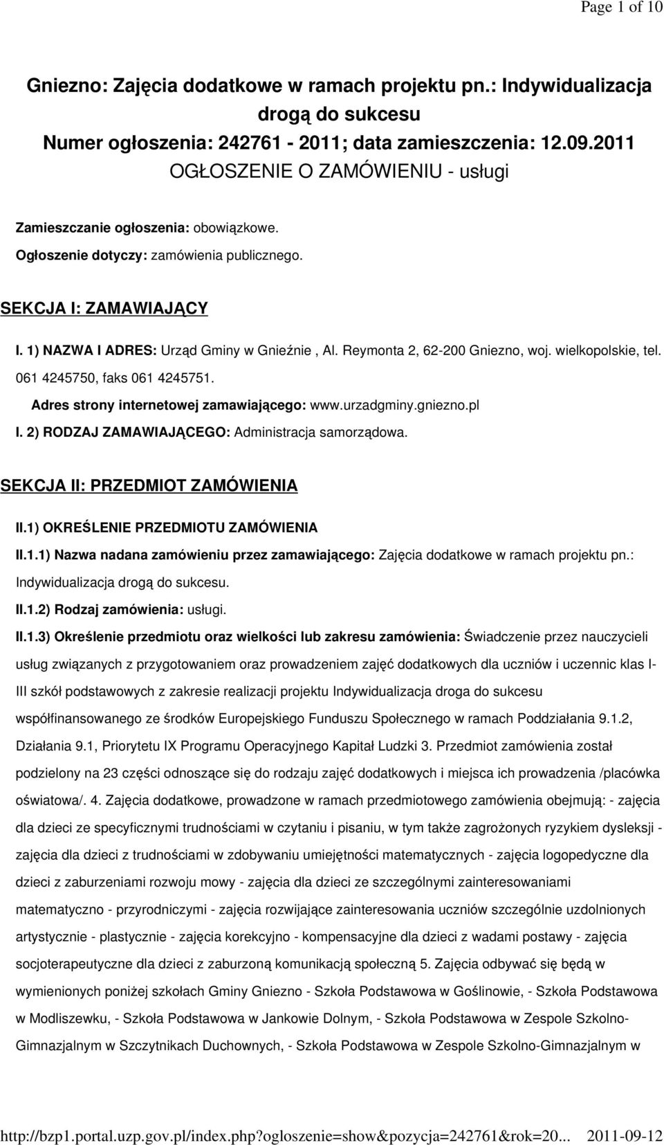 Reymonta 2, 62-200 Gniezno, woj. wielkopolskie, tel. 061 4245750, faks 061 4245751. Adres strony internetowej zamawiającego: www.urzadgminy.gniezno.pl I.