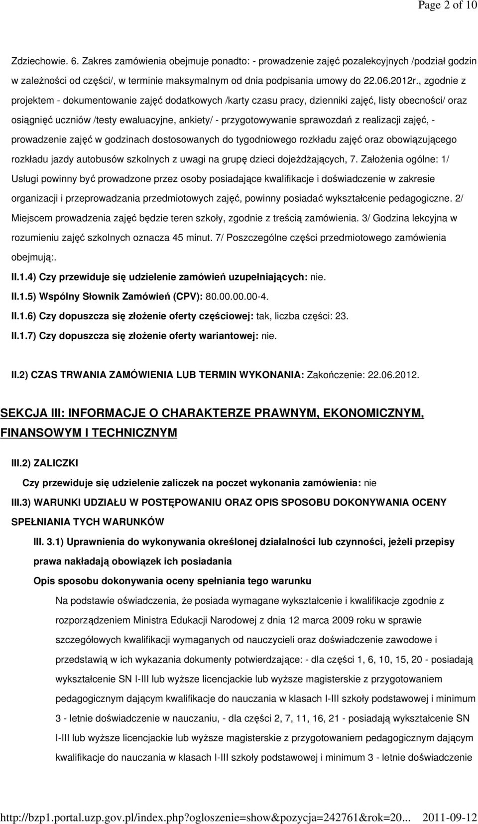 , zgodnie z projektem - dokumentowanie zajęć dodatkowych /karty czasu pracy, dzienniki zajęć, listy obecności/ oraz osiągnięć uczniów /testy ewaluacyjne, ankiety/ - przygotowywanie sprawozdań z