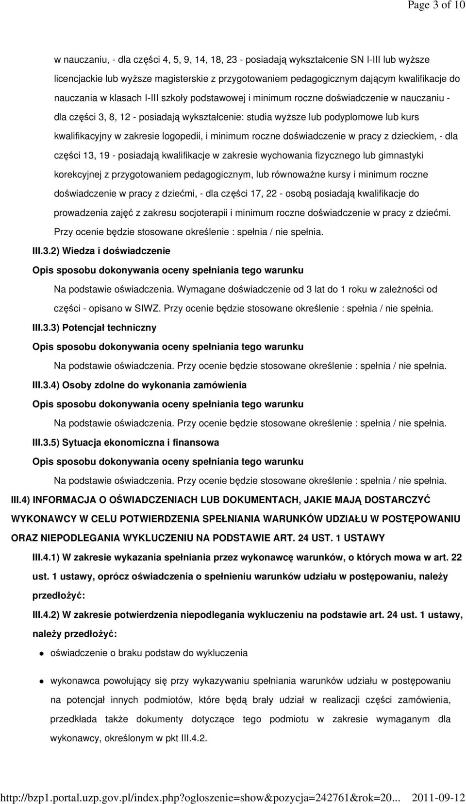 zakresie logopedii, i minimum roczne doświadczenie w pracy z dzieckiem, - dla części 13, 19 - posiadają kwalifikacje w zakresie wychowania fizycznego lub gimnastyki korekcyjnej z przygotowaniem