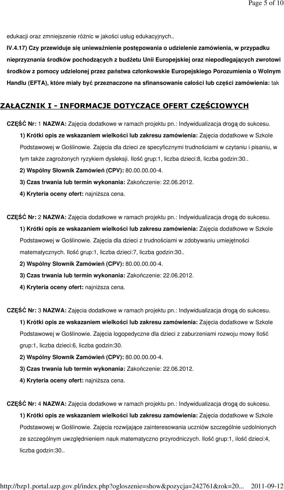 udzielonej przez państwa członkowskie Europejskiego Porozumienia o Wolnym Handlu (EFTA), które miały być przeznaczone na sfinansowanie całości lub części zamówienia: tak ZAŁĄCZNIK I - INFORMACJE