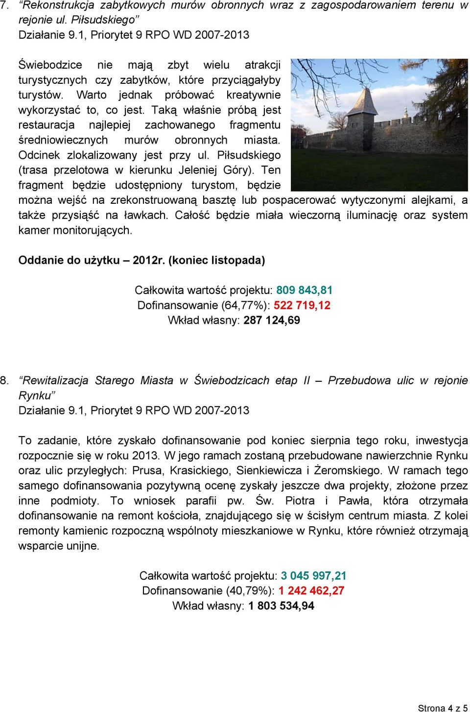 Taką właśnie próbą jest restauracja najlepiej zachowanego fragmentu średniowiecznych murów obronnych miasta. Odcinek zlokalizowany jest przy ul.