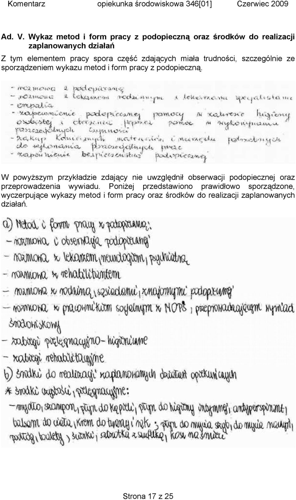 część zdających miała trudności, szczególnie ze sporządzeniem wykazu metod i form pracy z podopieczną.