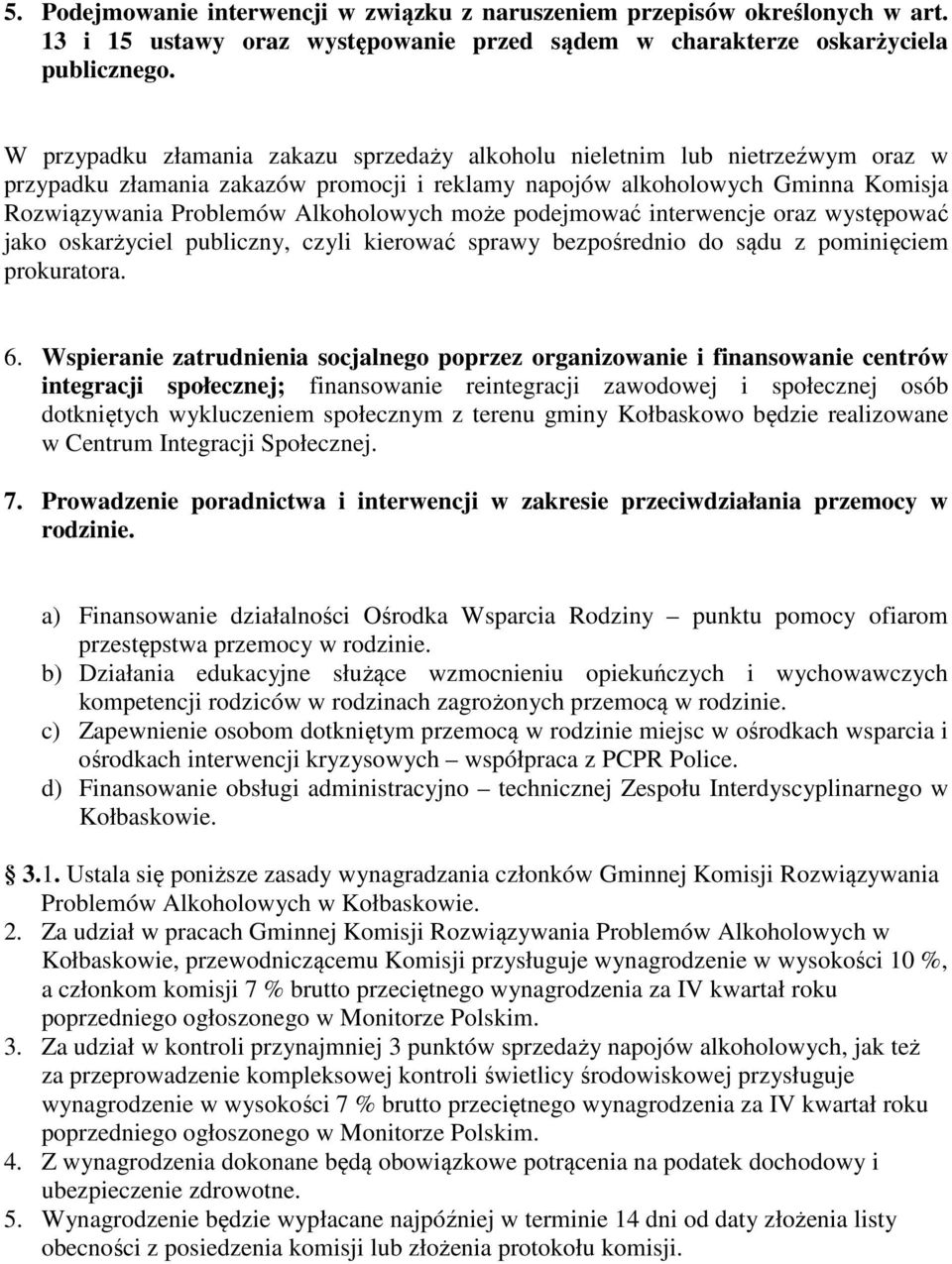 może podejmować interwencje oraz występować jako oskarżyciel publiczny, czyli kierować sprawy bezpośrednio do sądu z pominięciem prokuratora. 6.