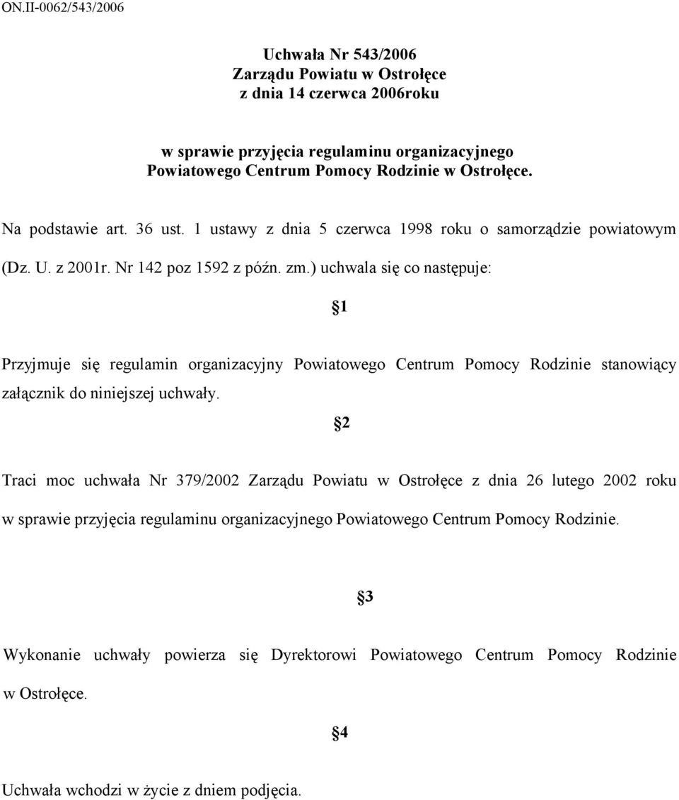 ) uchwala się co następuje: 1 Przyjmuje się regulamin organizacyjny Powiatowego Centrum Pomocy Rodzinie stanowiący załącznik do niniejszej uchwały.