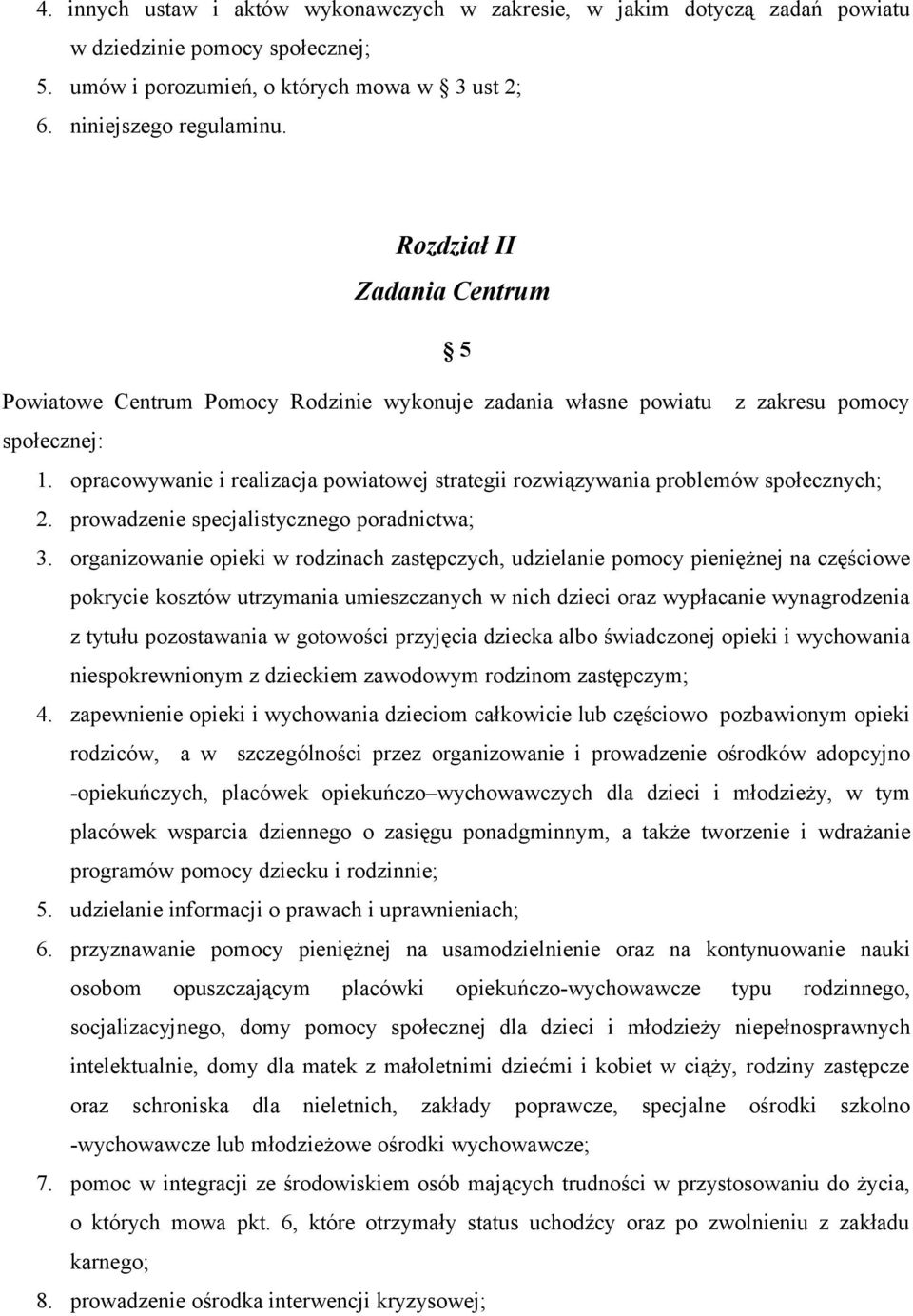 opracowywanie i realizacja powiatowej strategii rozwiązywania problemów społecznych; 2. prowadzenie specjalistycznego poradnictwa; 3.