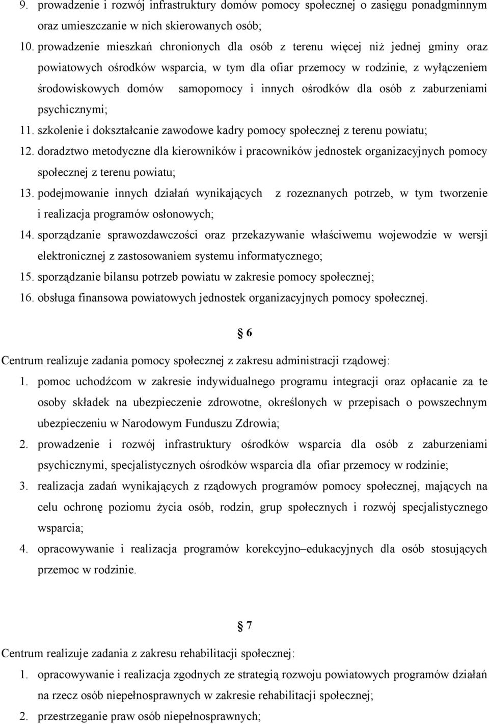 innych ośrodków dla osób z zaburzeniami psychicznymi; 11. szkolenie i dokształcanie zawodowe kadry pomocy społecznej z terenu powiatu; 12.