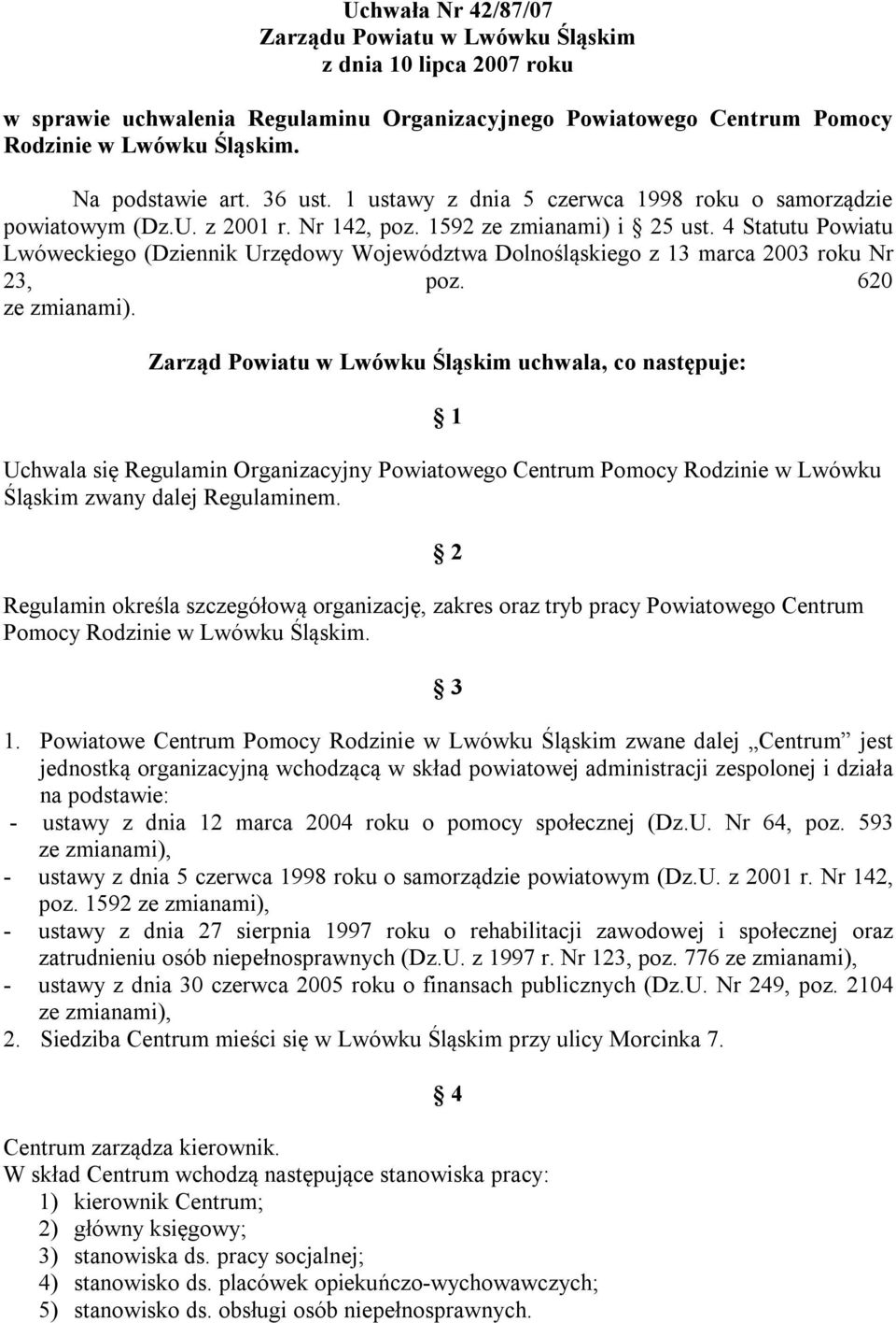 4 Statutu Powiatu Lwóweckiego (Dziennik Urzędowy Województwa Dolnośląskiego z 13 marca 2003 roku Nr 23, poz. 620 ze zmianami).