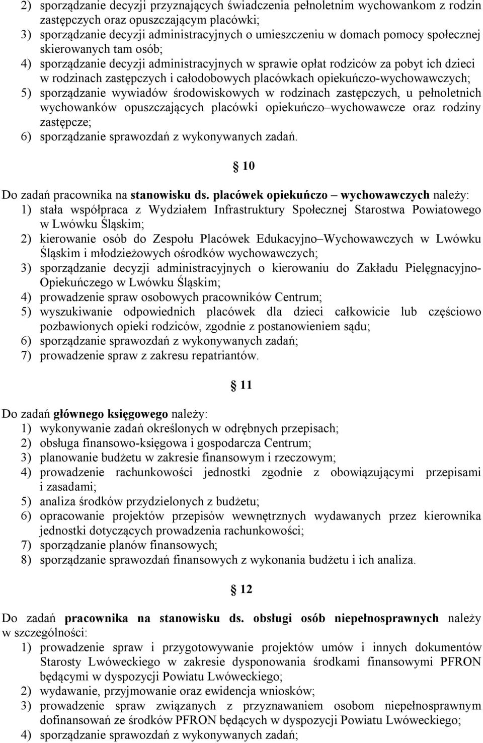 sporządzanie wywiadów środowiskowych w rodzinach zastępczych, u pełnoletnich wychowanków opuszczających placówki opiekuńczo wychowawcze oraz rodziny zastępcze; 6) sporządzanie sprawozdań z