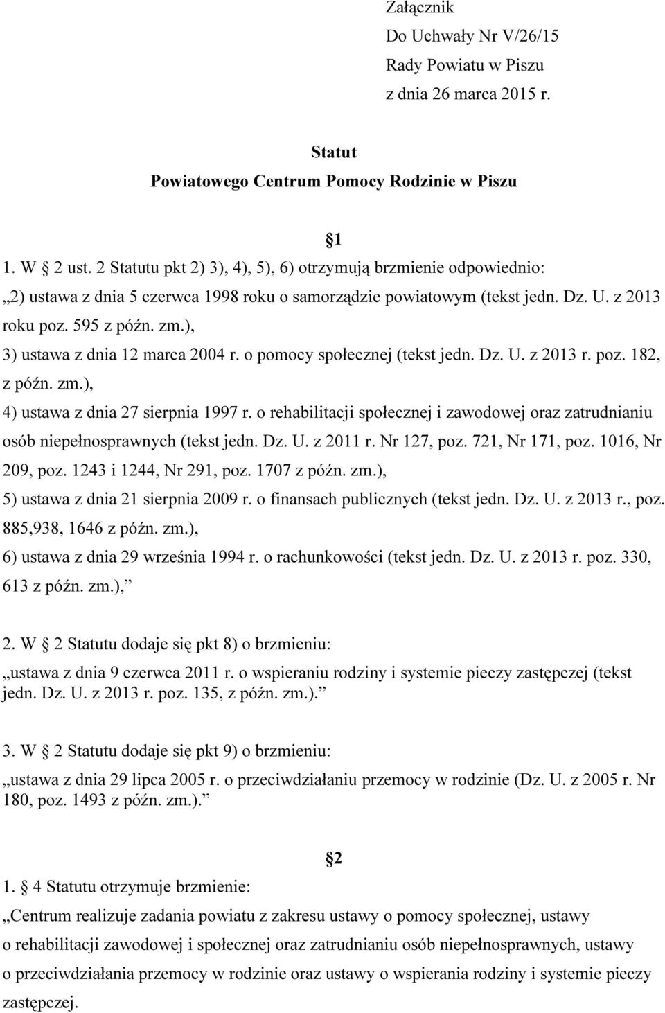 ), 3) ustawa z dnia 12 marca 2004 r. o pomocy społecznej (tekst jedn. Dz. U. z 2013 r. poz. 182, z późn. zm.), 4) ustawa z dnia 27 sierpnia 1997 r.