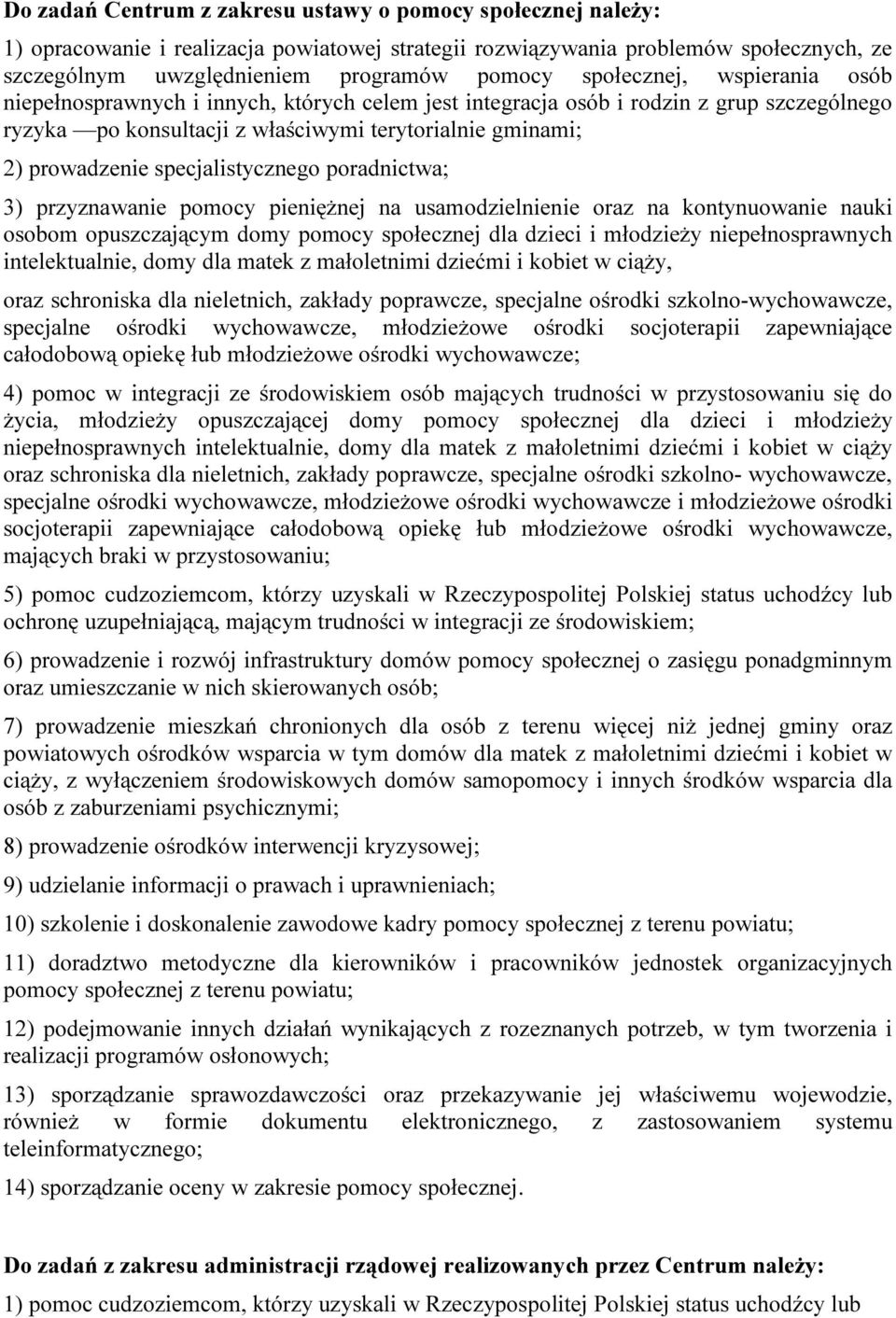 specjalistycznego poradnictwa; 3) przyznawanie pomocy pieniężnej na usamodzielnienie oraz na kontynuowanie nauki osobom opuszczającym domy pomocy społecznej dla dzieci i młodzieży niepełnosprawnych