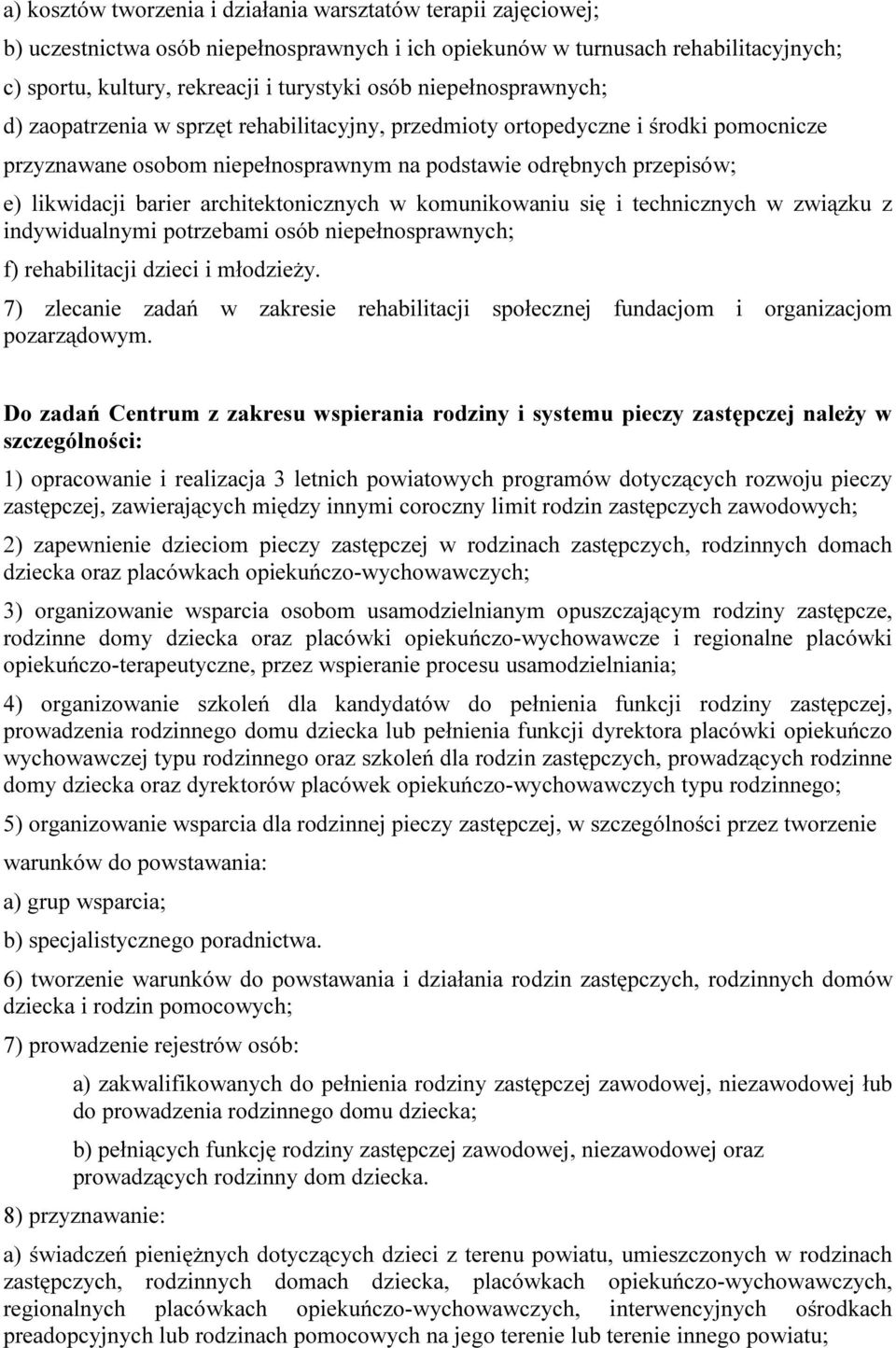 architektonicznych w komunikowaniu się i technicznych w związku z indywidualnymi potrzebami osób niepełnosprawnych; f) rehabilitacji dzieci i młodzieży.