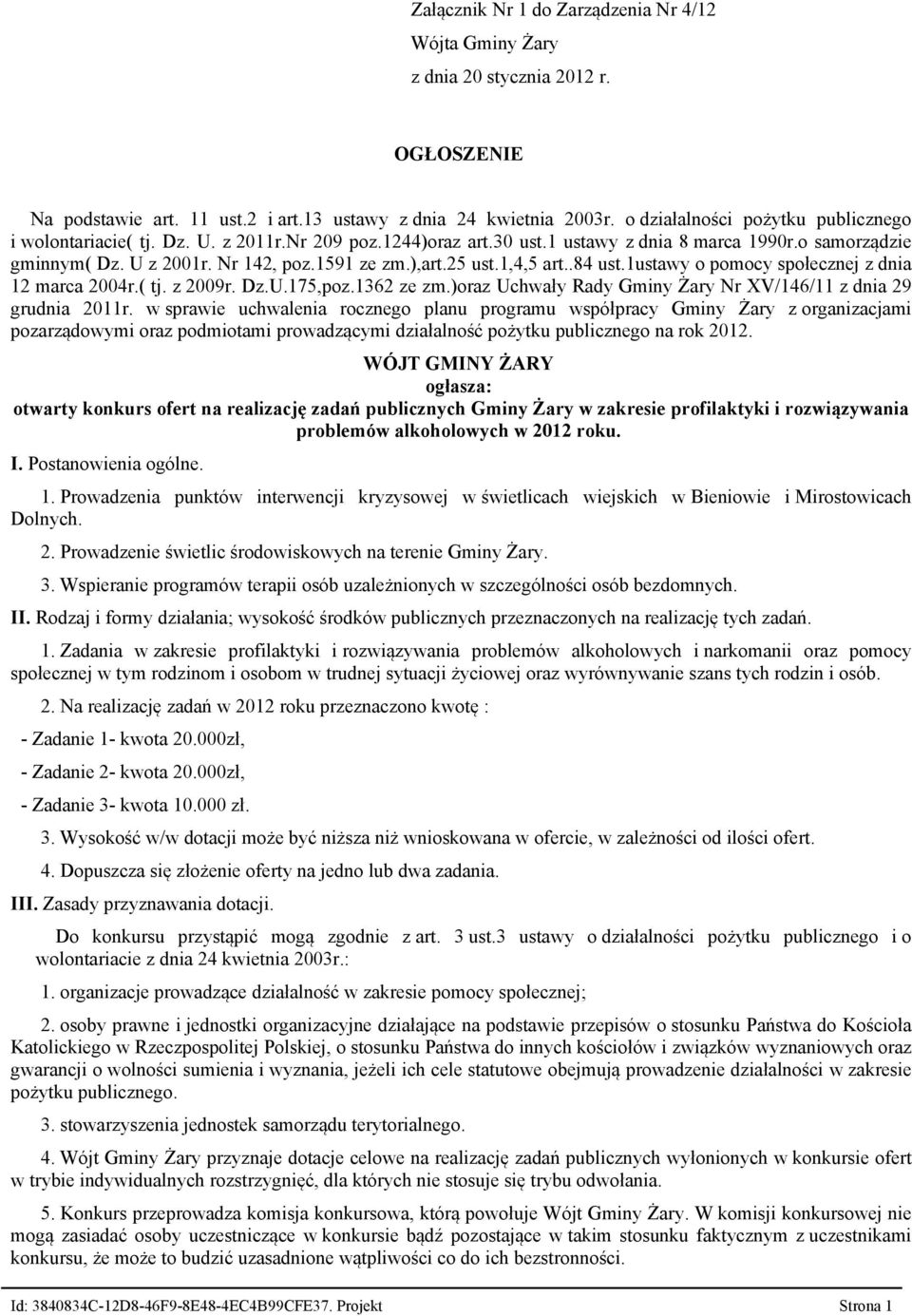 25 ust.1,4,5 art..84 ust.1ustawy o pomocy społecznej z dnia 12 marca 2004r.( tj. z 2009r. Dz.U.175,poz.1362 ze zm.)oraz Uchwały Rady Gminy Żary Nr XV/146/11 z dnia 29 grudnia 2011r.