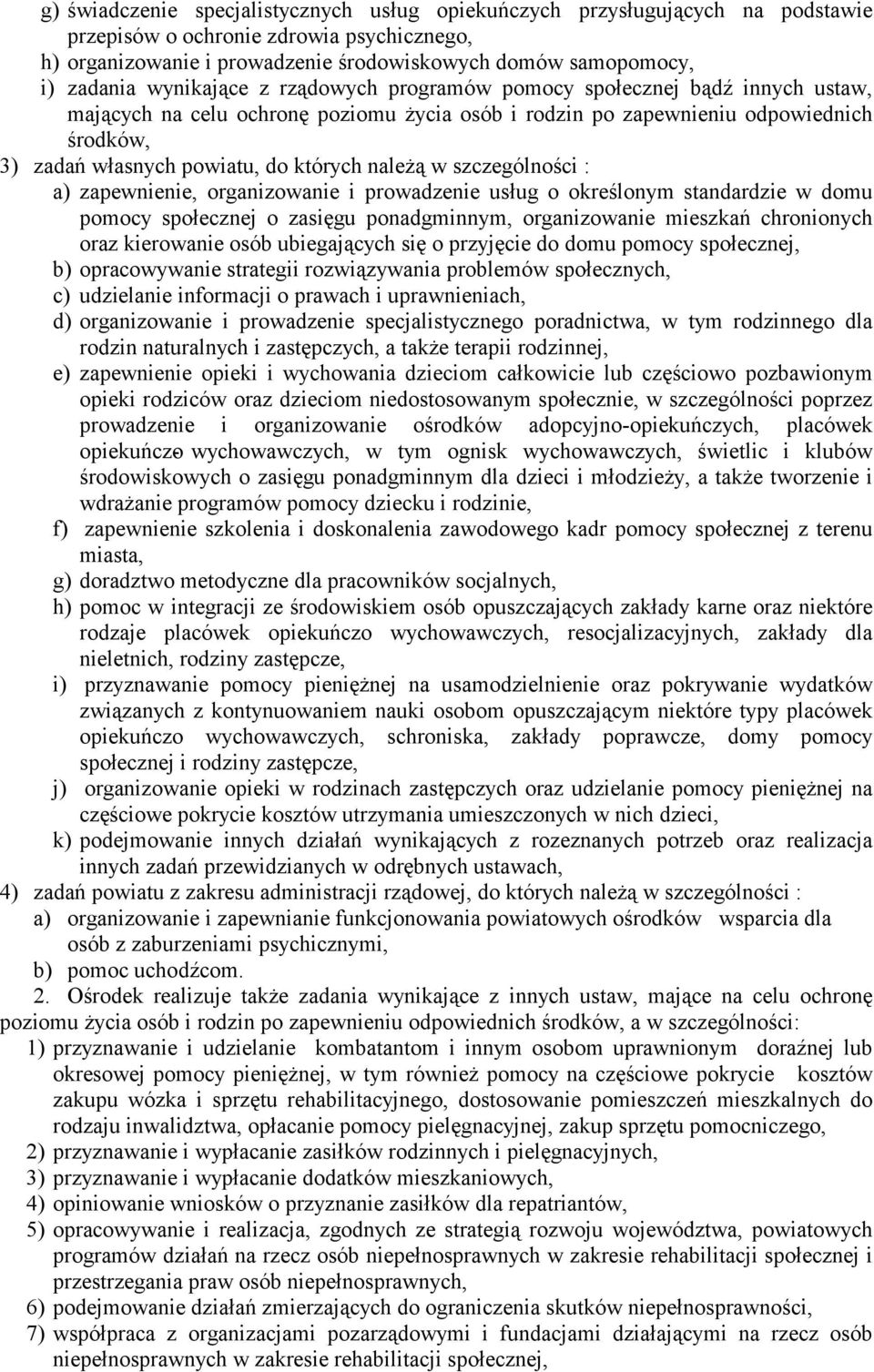 należą w szczególności : a) zapewnienie, organizowanie i prowadzenie usług o określonym standardzie w domu pomocy społecznej o zasięgu ponadgminnym, organizowanie mieszkań chronionych oraz kierowanie