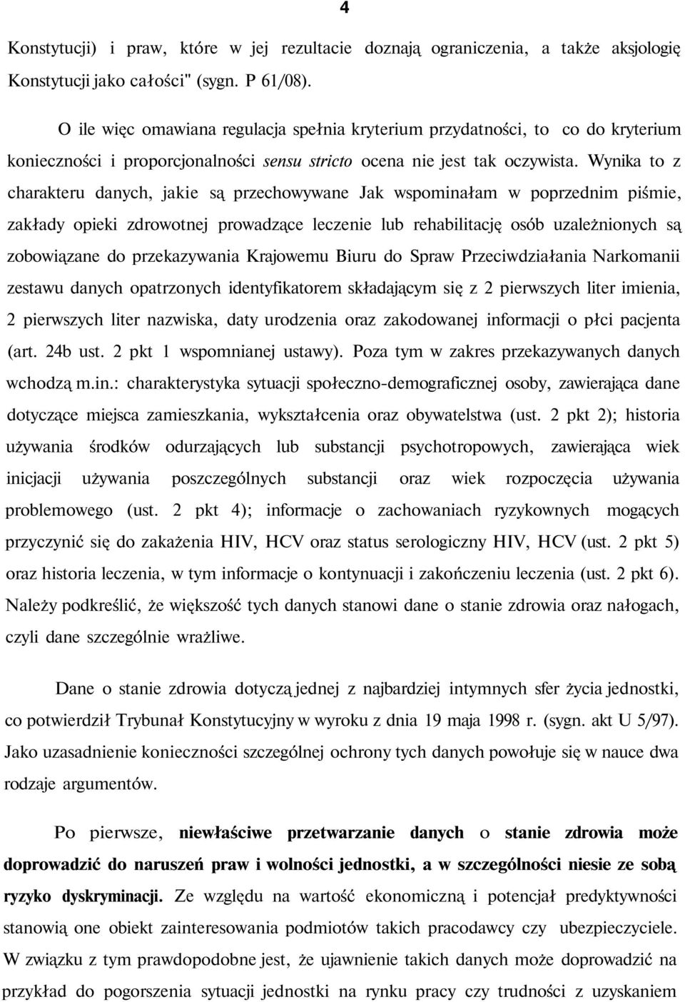 Wynika to z charakteru danych, jakie są przechowywane Jak wspominałam w poprzednim piśmie, zakłady opieki zdrowotnej prowadzące leczenie lub rehabilitację osób uzależnionych są zobowiązane do