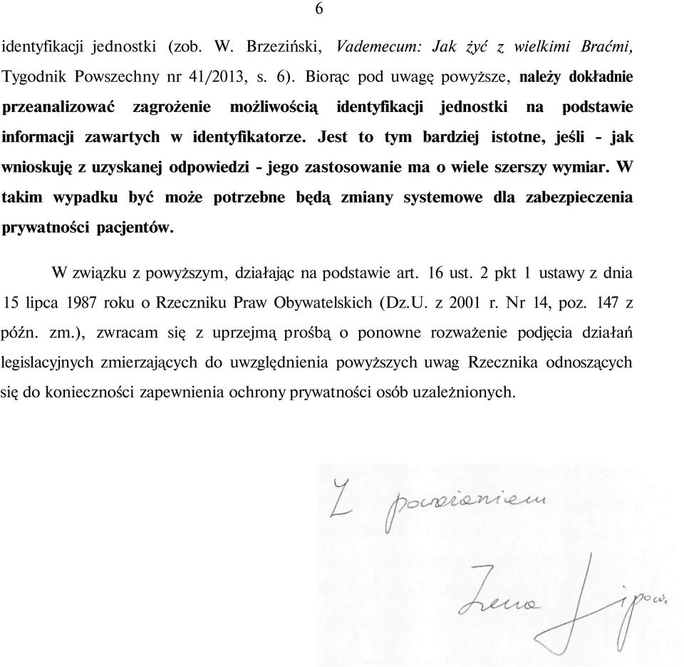 Jest to tym bardziej istotne, jeśli - jak wnioskuję z uzyskanej odpowiedzi - jego zastosowanie ma o wiele szerszy wymiar.