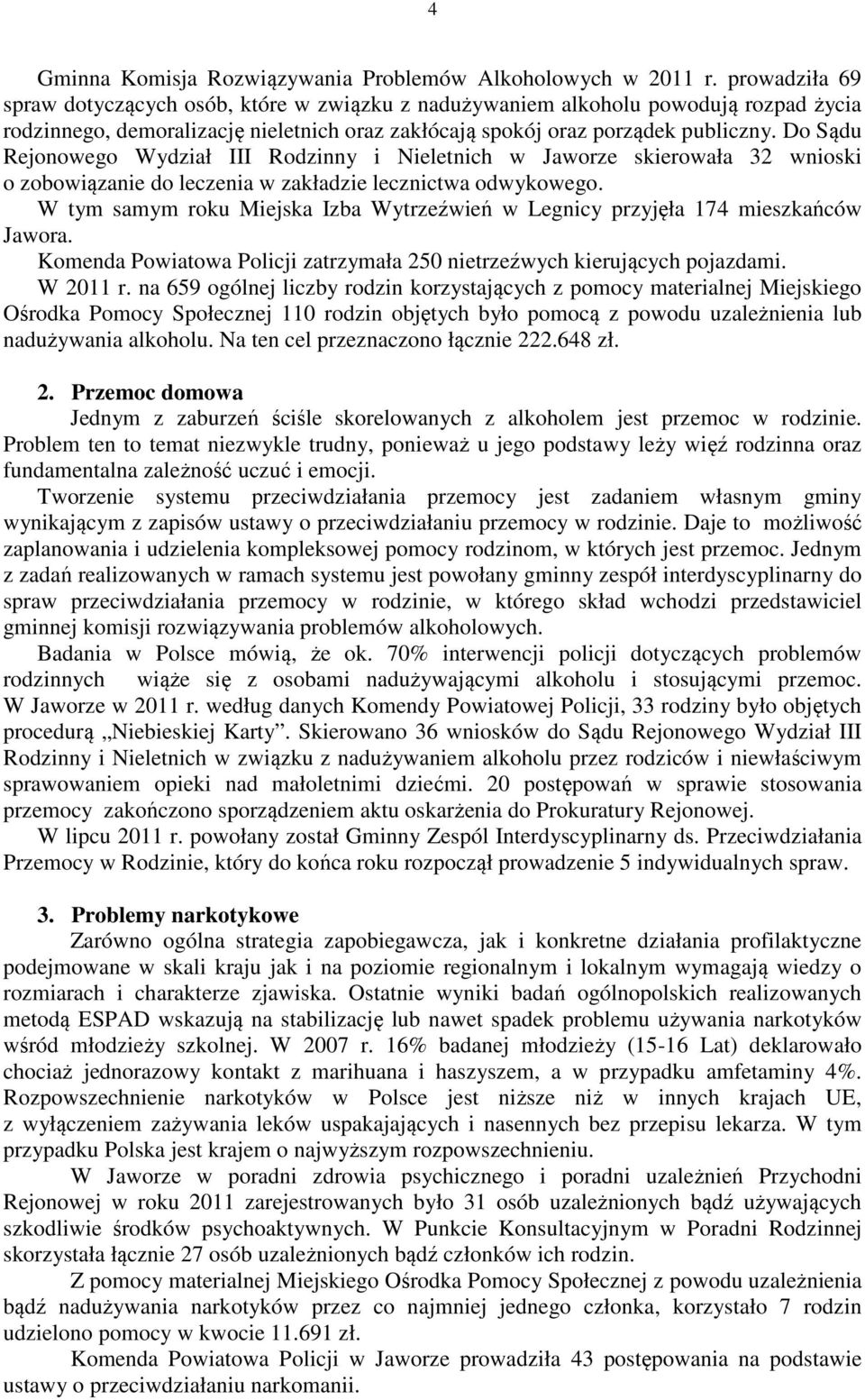 Do Sądu Rejonowego Wydział III Rodzinny i Nieletnich w Jaworze skierowała 32 wnioski o zobowiązanie do leczenia w zakładzie lecznictwa odwykowego.