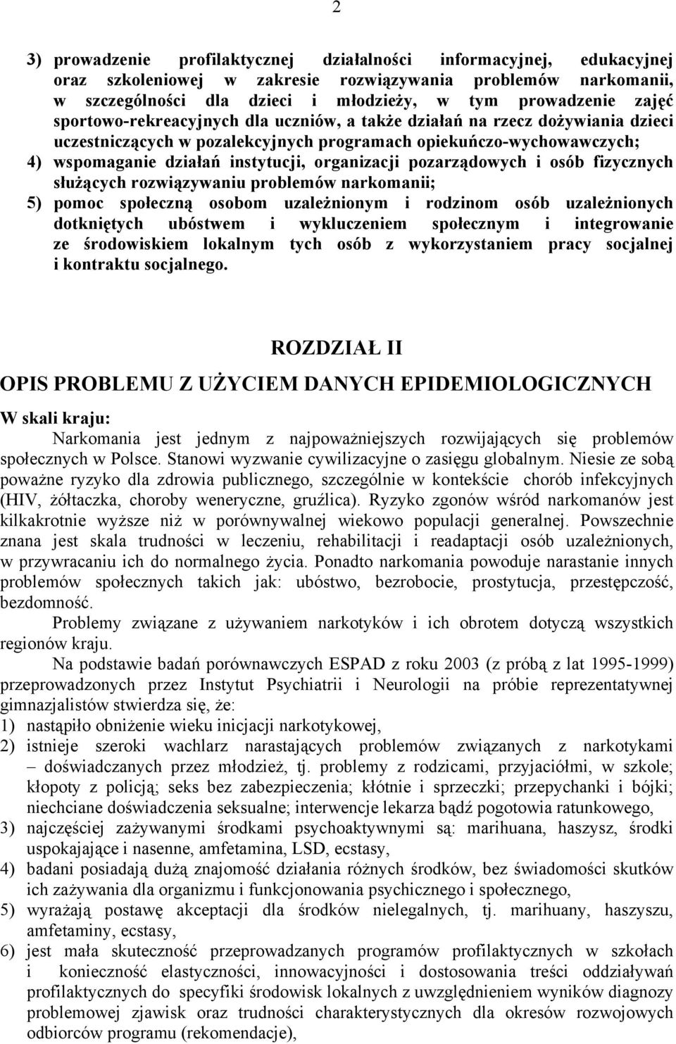 organizacji pozarządowych i osób fizycznych służących rozwiązywaniu problemów narkomanii; 5) pomoc społeczną osobom uzależnionym i rodzinom osób uzależnionych dotkniętych ubóstwem i wykluczeniem