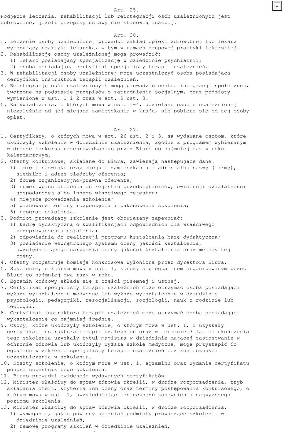 Rehabilitacj osoby uzale nionej mog prowadzi : 1) lekarz posiadaj cy specjalizacj w dziedzinie psychiatrii; 2) osoba posiadaj ca certyfikat specjalisty terapii uzale nie. 3.