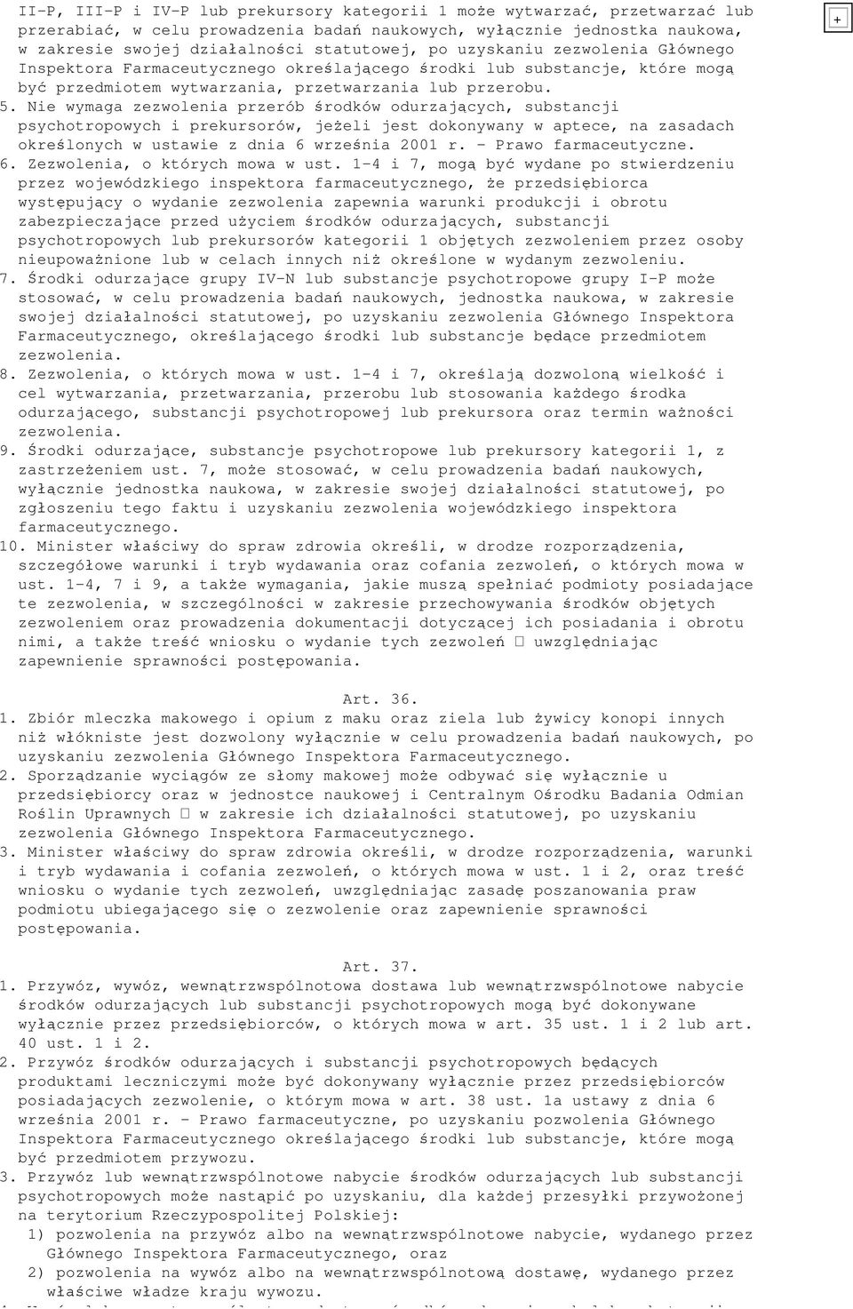 Nie wymaga zezwolenia przerób rodków odurzaj cych, substancji psychotropowych i prekursorów, je eli jest dokonywany w aptece, na zasadach okre lonych w ustawie z dnia 6 wrze nia 2001 r.