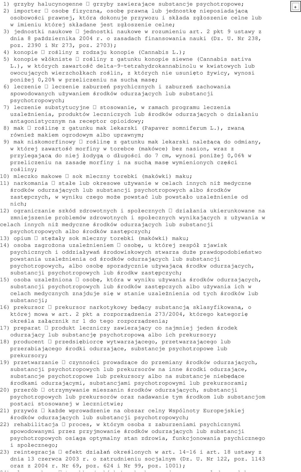 Nr 238, poz. 2390 i Nr 273, poz. 2703); 4) konopie ro liny z rodzaju konopie (Cannabis L.); 5) konopie w ókniste ro liny z gatunku konopie siewne (Cannabis sativa L.
