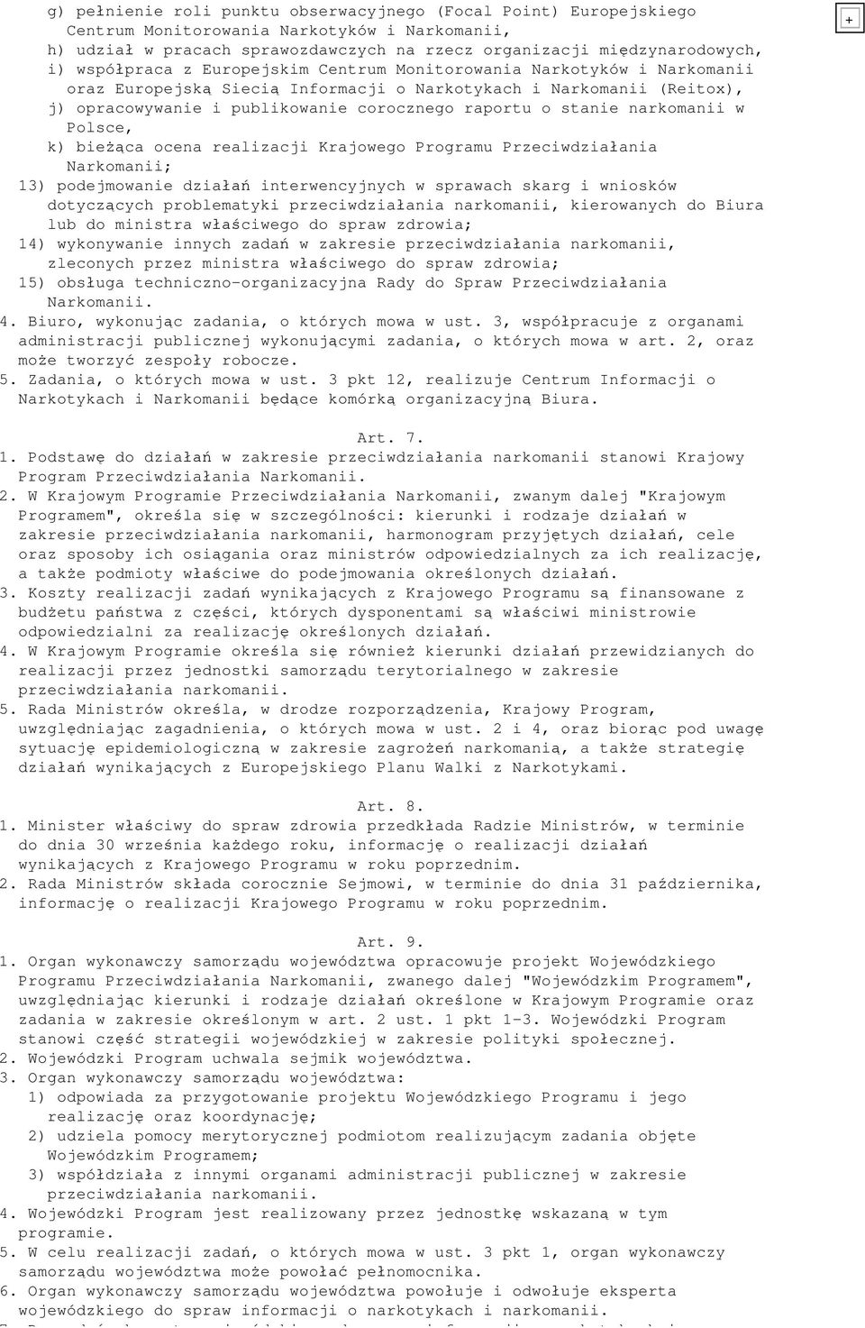 narkomanii w Polsce, k) bie ca ocena realizacji Krajowego Programu Przeciwdzia ania Narkomanii; 13) podejmowanie dzia interwencyjnych w sprawach skarg i wniosków dotycz cych problematyki przeciwdzia