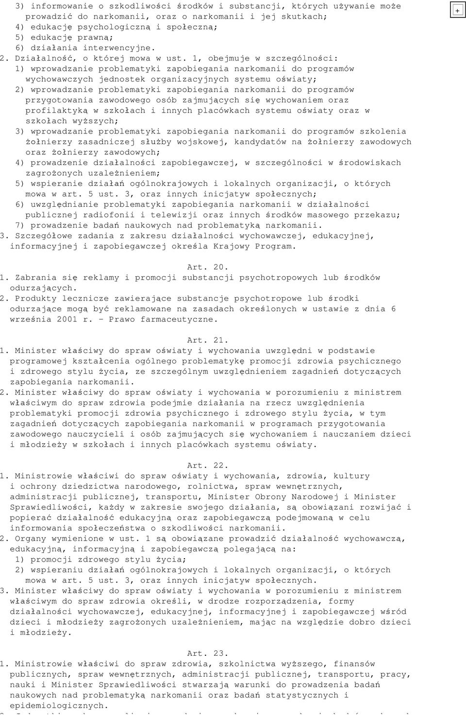 1, obejmuje w szczególno ci: 1) wprowadzanie problematyki zapobiegania narkomanii do programów wychowawczych jednostek organizacyjnych systemu o wiaty; 2) wprowadzanie problematyki zapobiegania