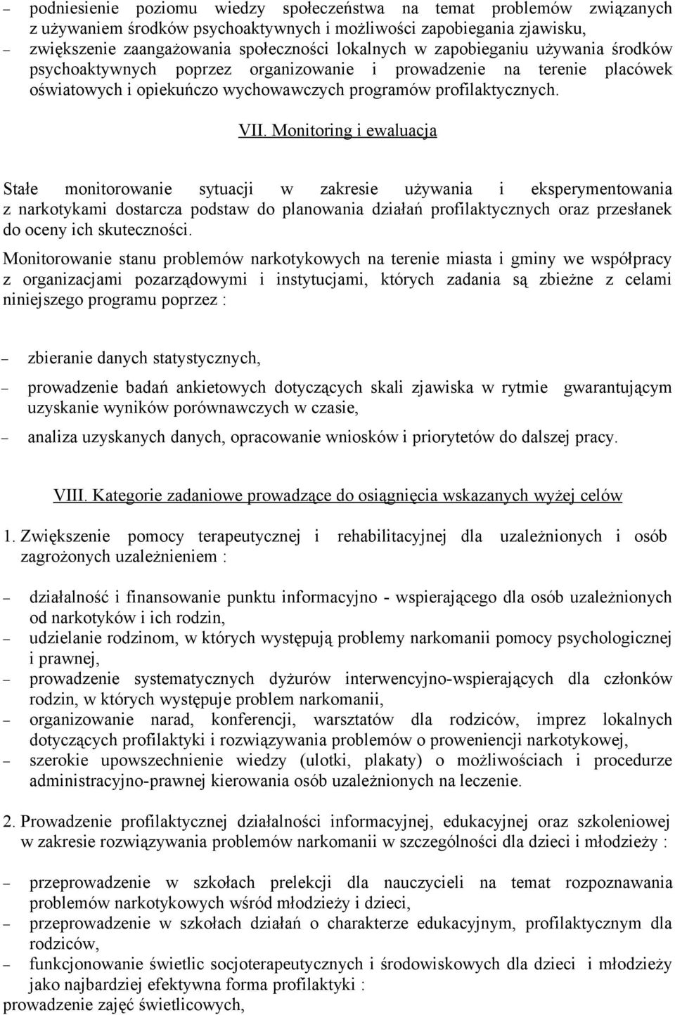 Monitoring i ewaluacja Stałe monitorowanie sytuacji w zakresie używania i eksperymentowania z narkotykami dostarcza podstaw do planowania działań profilaktycznych oraz przesłanek do oceny ich