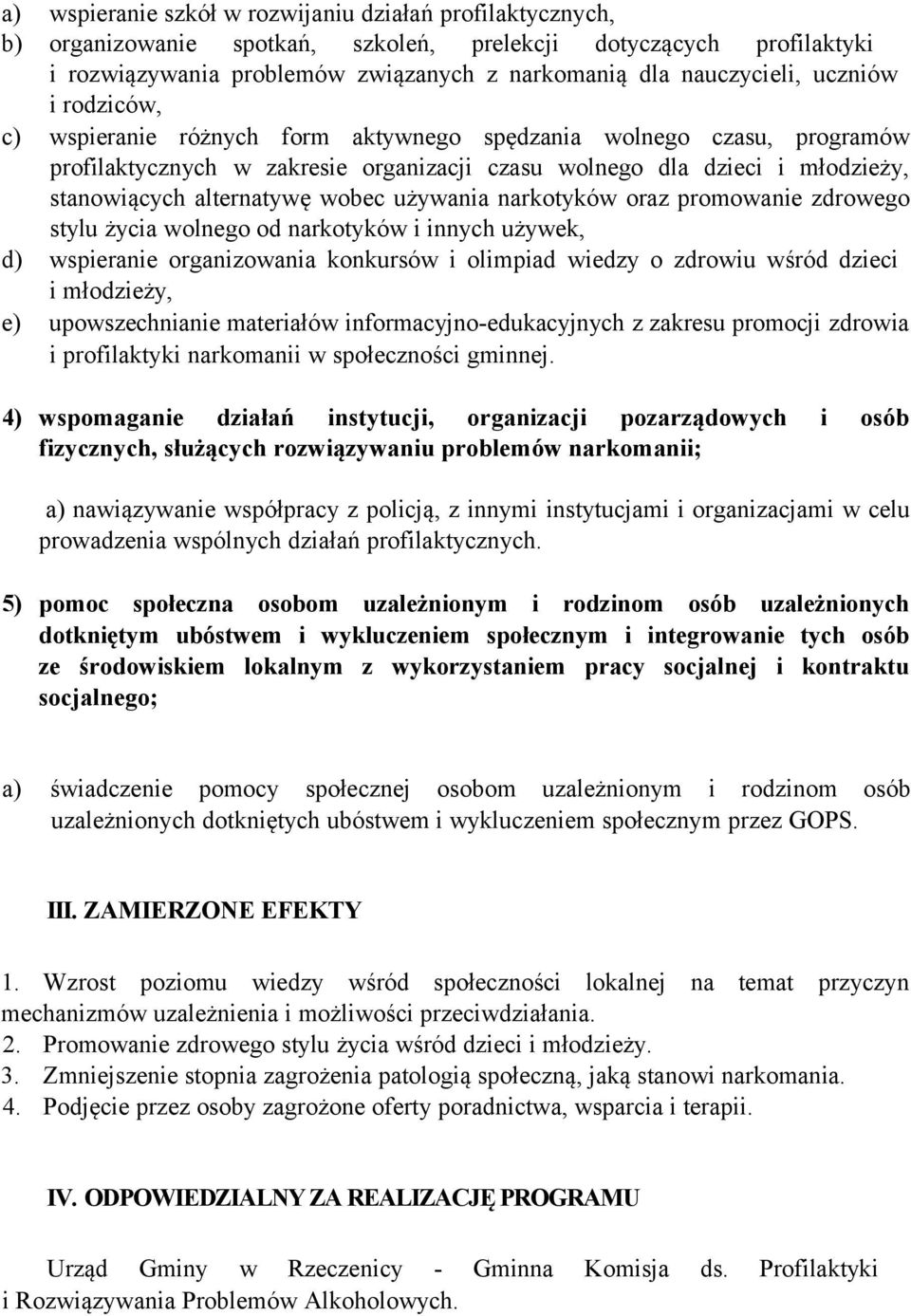 wobec używania narkotyków oraz promowanie zdrowego stylu życia wolnego od narkotyków i innych używek, d) wspieranie organizowania konkursów i olimpiad wiedzy o zdrowiu wśród dzieci i młodzieży, e)