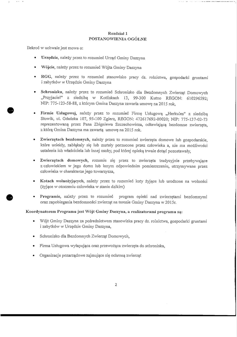 rolnictwa, gospodarki gruntami i zabytkow w Urzedzie Gminy Daszyna Schronisku, nalezy przez to rozumiec Sciironisko dla Bezdomnycli Zwierzat Domowych,,PrzyjacielM z siedzib^ w Kotliskach 13, 99-300