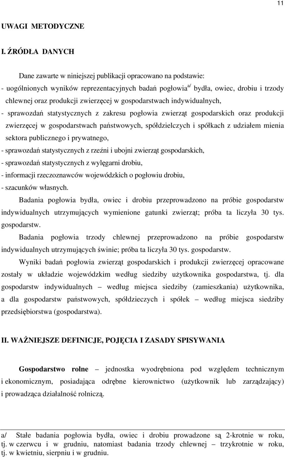 w gospodarstwach indywidualnych, - sprawozdań statystycznych z zakresu pogłowia zwierząt gospodarskich oraz produkcji zwierzęcej w gospodarstwach państwowych, spółdzielczych i spółkach z udziałem