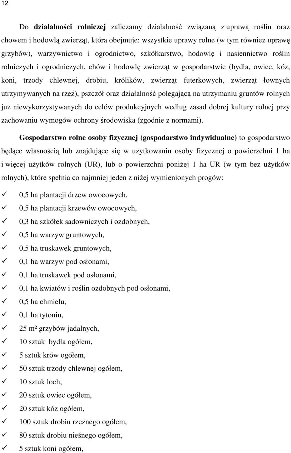 futerkowych, zwierząt łownych utrzymywanych na rzeź), pszczół oraz działalność polegającą na utrzymaniu gruntów rolnych już niewykorzystywanych do celów produkcyjnych według zasad dobrej kultury