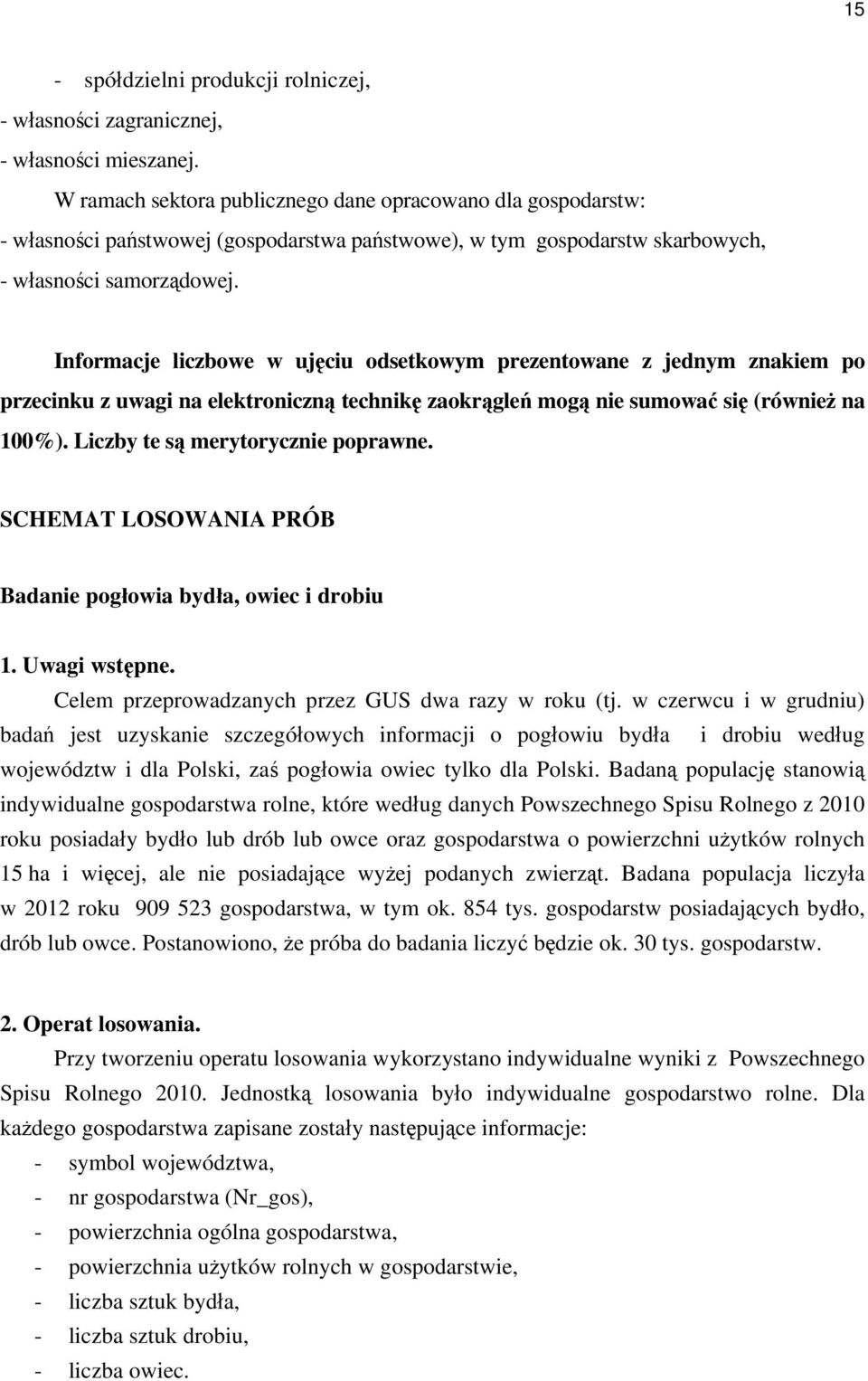 Informacje liczbowe w ujęciu odsetkowym prezentowane z jednym znakiem po przecinku z uwagi na elektroniczną technikę zaokrągleń mogą nie sumować się (również na 100%).