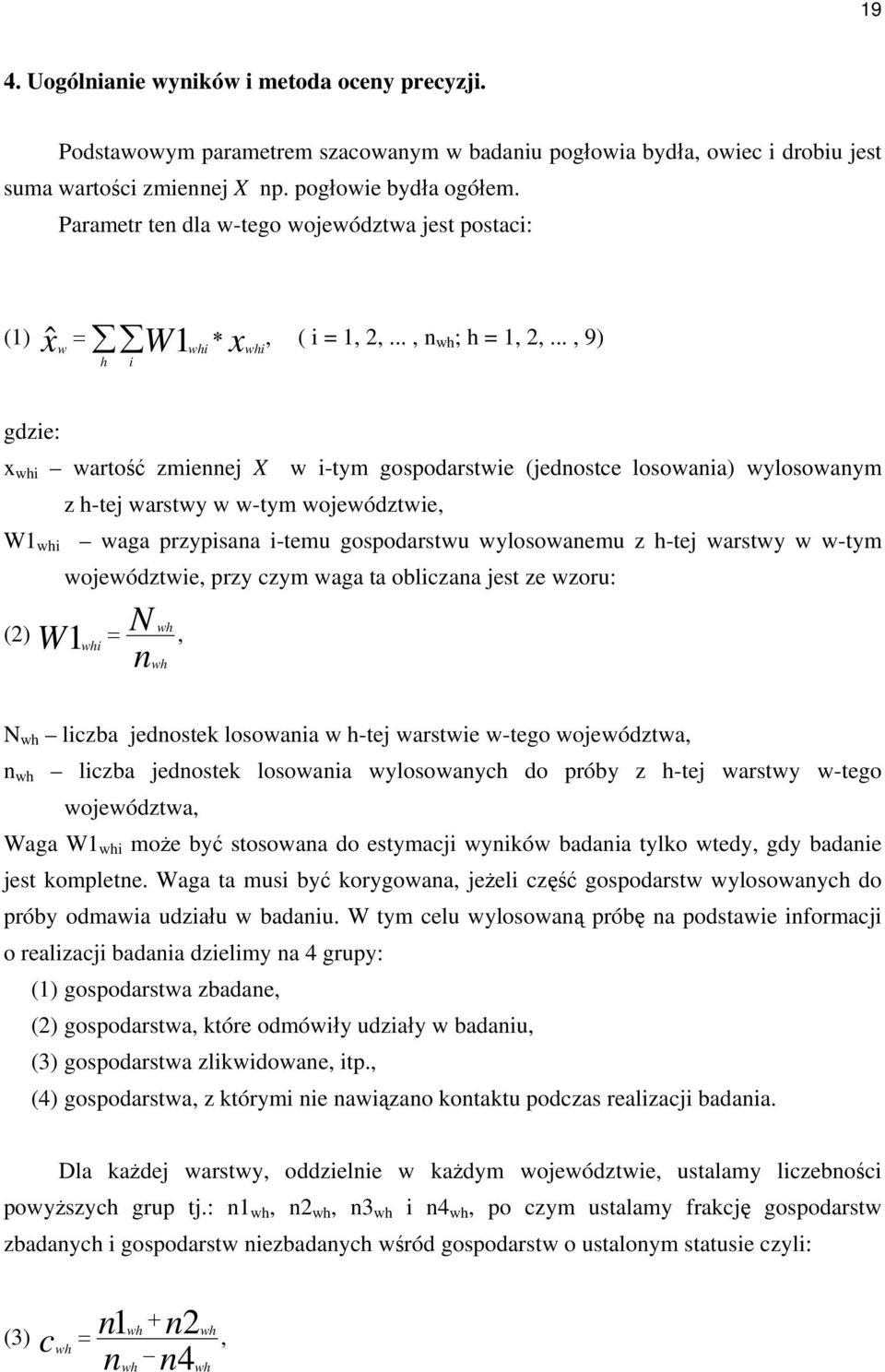 .., 9) h i gdzie: x whi wartość zmiennej X w i-tym gospodarstwie (jednostce losowania) wylosowanym z h-tej warstwy w w-tym województwie, W1 whi waga przypisana i-temu gospodarstwu wylosowanemu z
