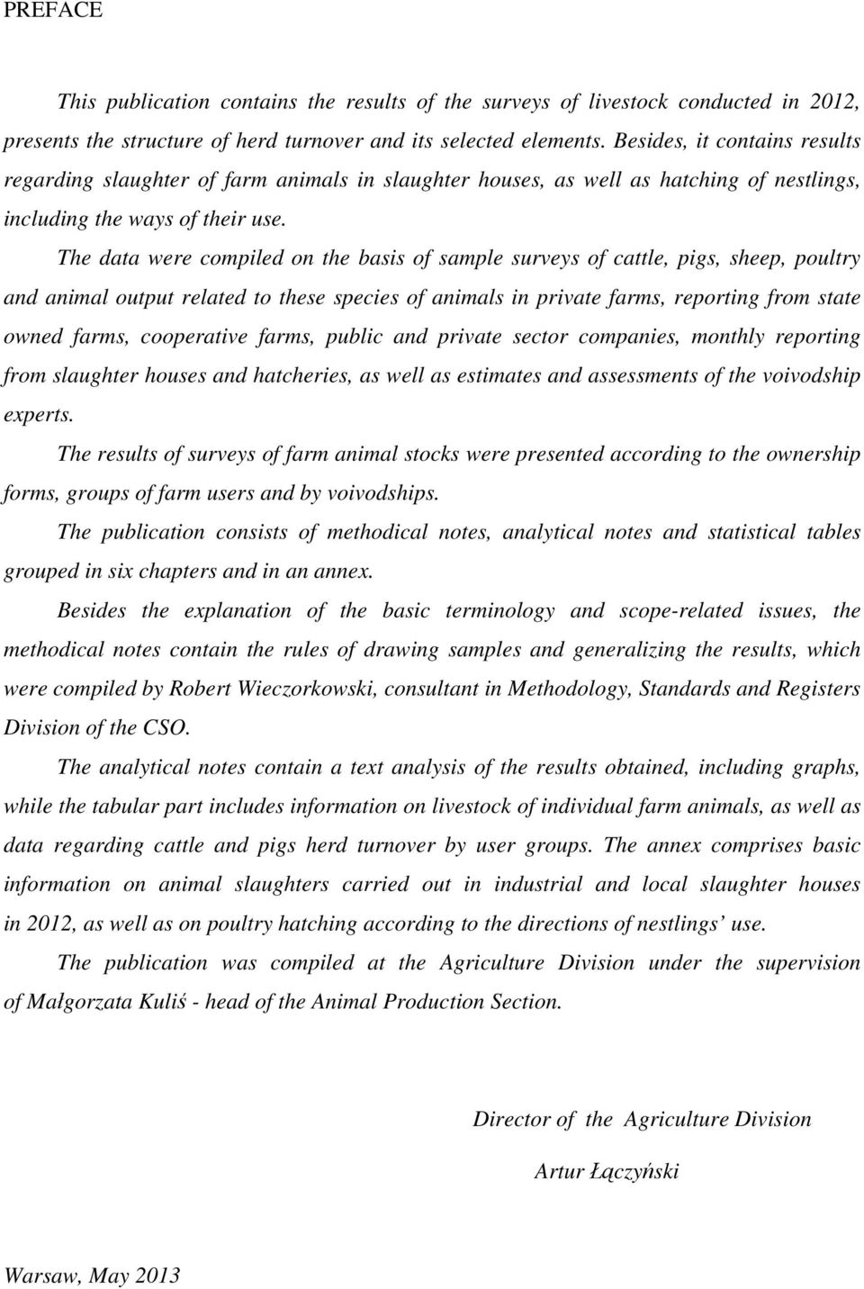 The data were compiled on the basis of sample surveys of cattle, pigs, sheep, poultry and animal output related to these species of animals in private farms, reporting from state owned farms,
