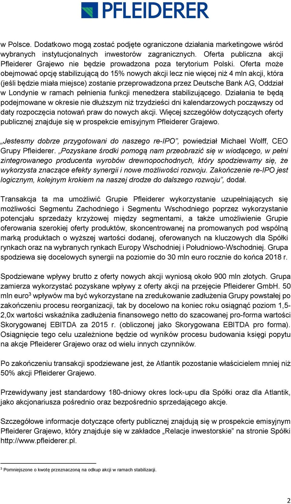 Oferta może obejmować opcję stabilizującą do 15% nowych akcji lecz nie więcej niż 4 mln akcji, która (jeśli będzie miała miejsce) zostanie przeprowadzona przez Deutsche Bank AG, Oddział w Londynie w