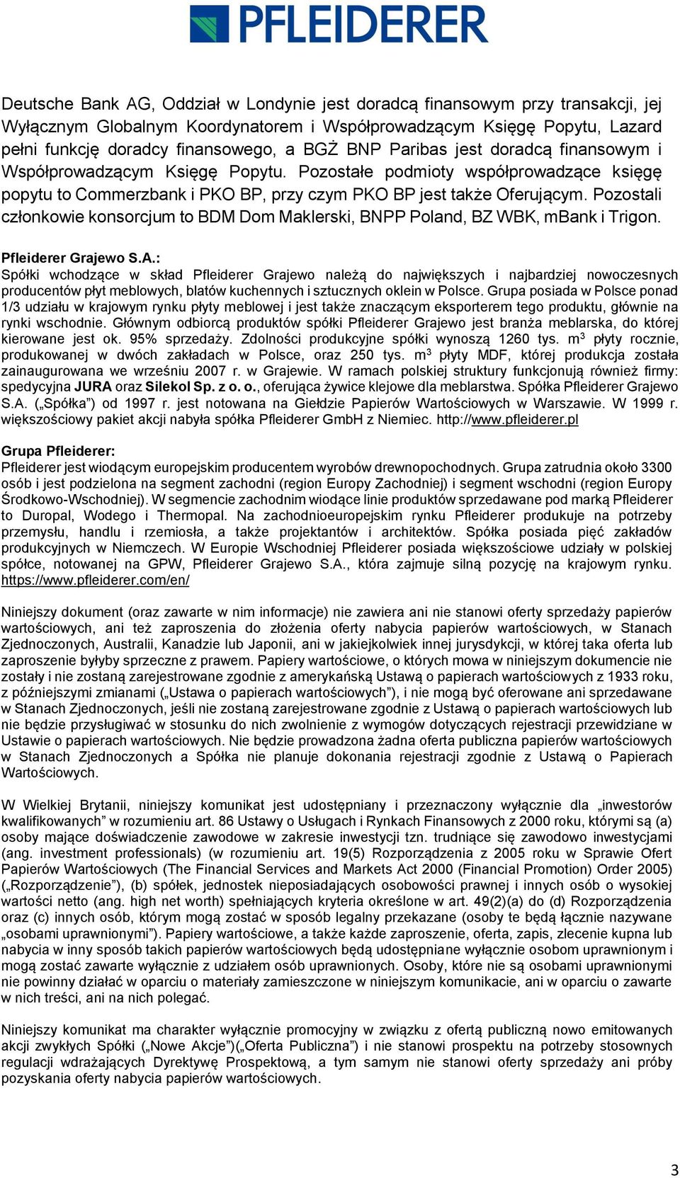 Pozostali członkowie konsorcjum to BDM Dom Maklerski, BNPP Poland, BZ WBK, mbank i Trigon. Pfleiderer Grajewo S.A.