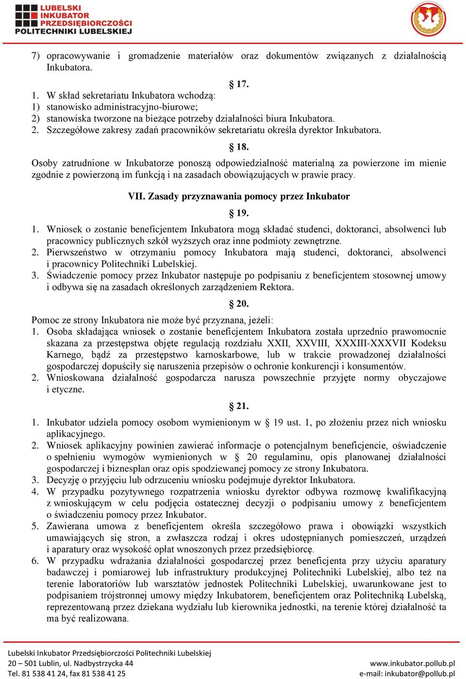 18. Osoby zatrudnione w Inkubatorze ponoszą odpowiedzialność materialną za powierzone im mienie zgodnie z powierzoną im funkcją i na zasadach obowiązujących w prawie pracy. VII.