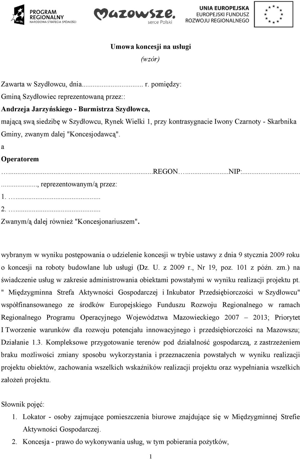 zwanym dalej "Koncesjodawcą". a Operatorem...REGON...NIP:......, reprezentowanym/ą przez: 1.... 2.... Zwanym/ą dalej również "Koncesjonariuszem".