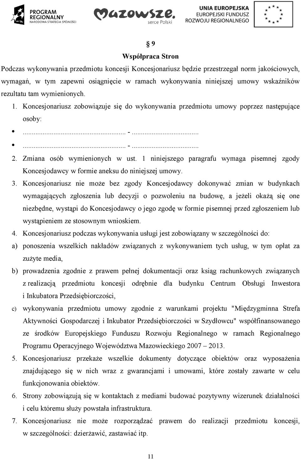 1 niniejszego paragrafu wymaga pisemnej zgody Koncesjodawcy w formie aneksu do niniejszej umowy. 3.