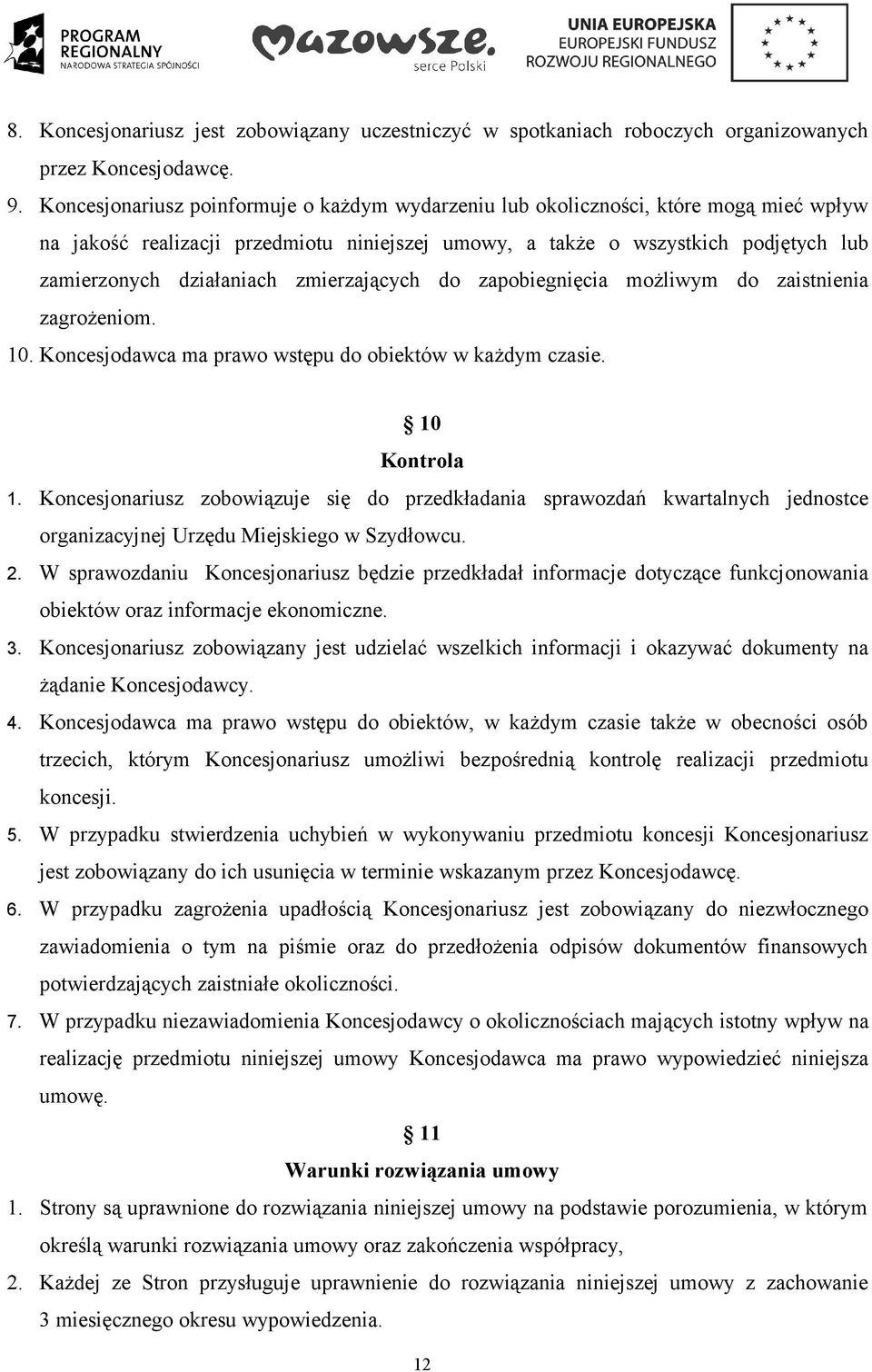 zmierzających do zapobiegnięcia możliwym do zaistnienia zagrożeniom. 10. Koncesjodawca ma prawo wstępu do obiektów w każdym czasie. 10 Kontrola 1.