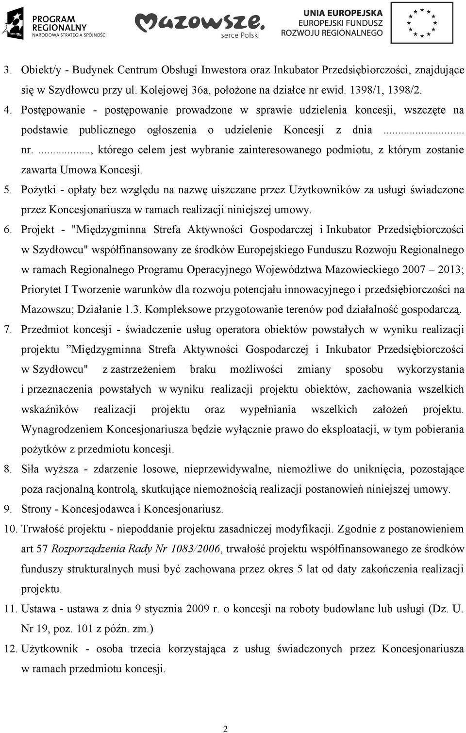 ..., którego celem jest wybranie zainteresowanego podmiotu, z którym zostanie zawarta Umowa Koncesji. 5.