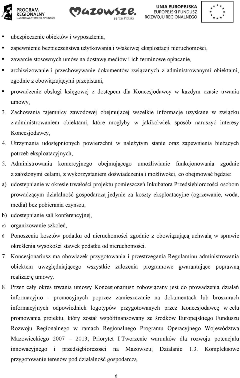 trwania umowy, 3. Zachowania tajemnicy zawodowej obejmującej wszelkie informacje uzyskane w związku z administrowaniem obiektami, które mogłyby w jakikolwiek sposób naruszyć interesy Koncesjodawcy, 4.