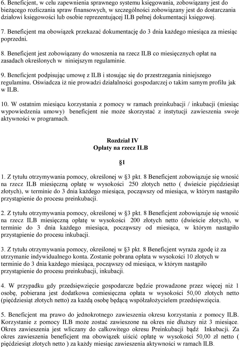 Beneficjent jest zobowiązany do wnoszenia na rzecz ILB co miesięcznych opłat na zasadach określonych w niniejszym regulaminie. 9.