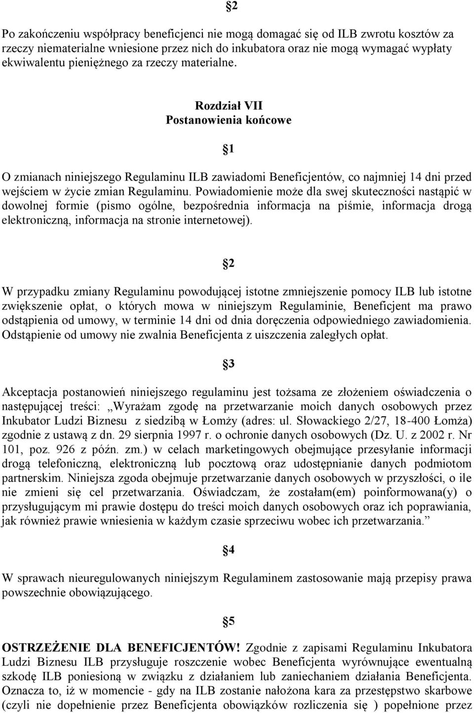 Powiadomienie może dla swej skuteczności nastąpić w dowolnej formie (pismo ogólne, bezpośrednia informacja na piśmie, informacja drogą elektroniczną, informacja na stronie internetowej).