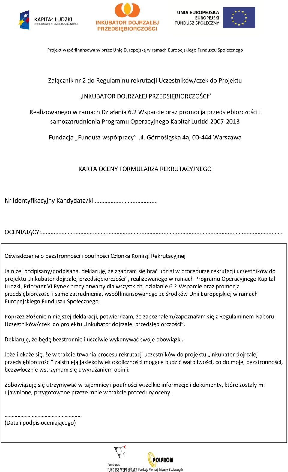 Górnośląska 4a, 00-444 Warszawa KARTA OCENY FORMULARZA REKRUTACYJNEGO Nr identyfikacyjny Kandydata/ki:. OCENIAJĄCY:.