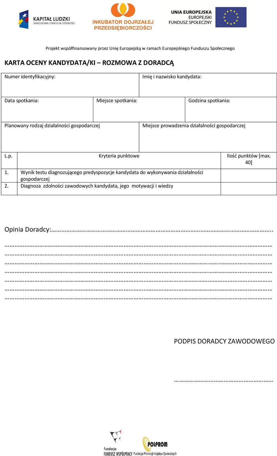 40] 1. Wynik testu diagnozującego predyspozycje kandydata do wykonywania działalności gospodarczej 2.