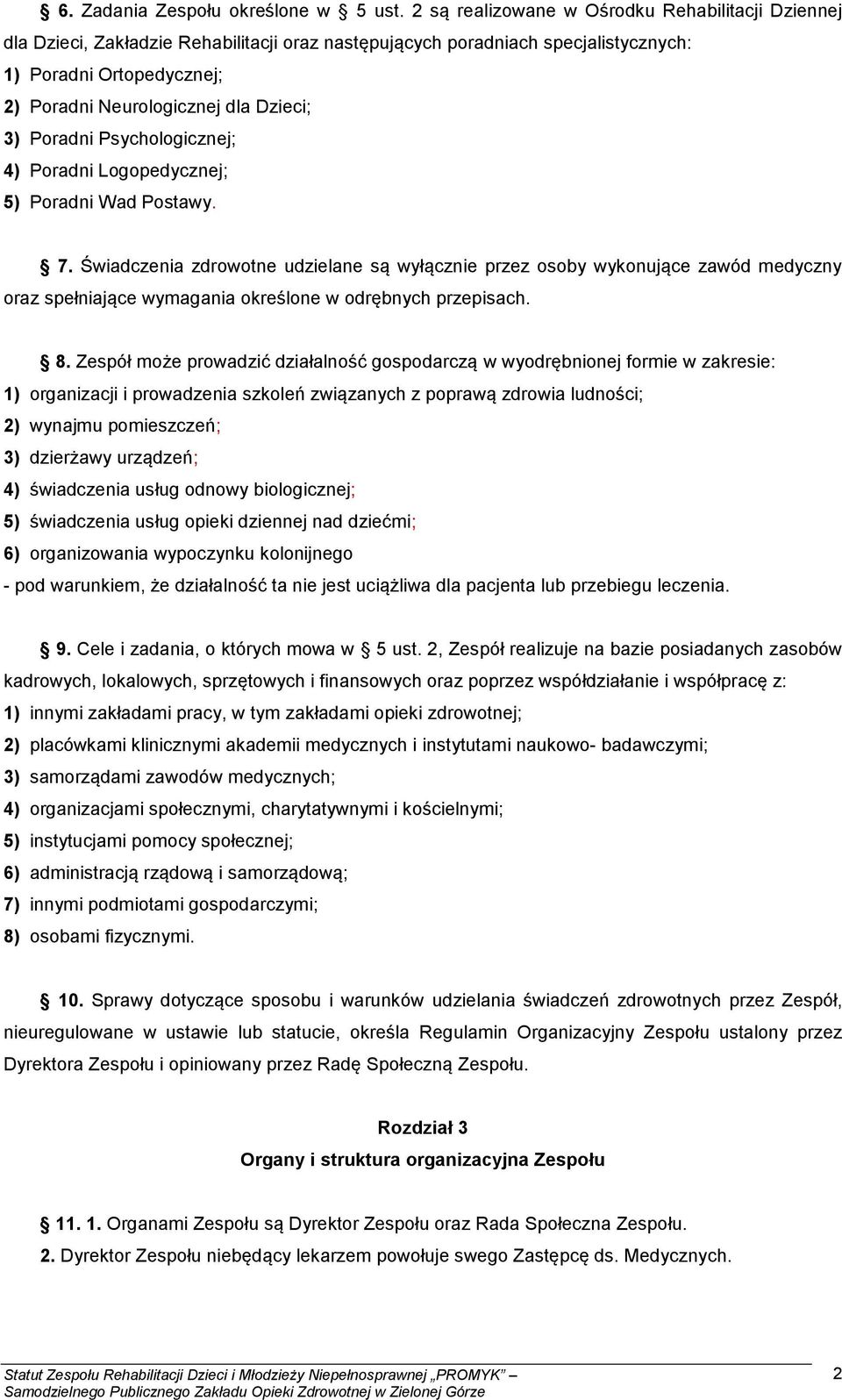 3) Poradni Psychologicznej; 4) Poradni Logopedycznej; 5) Poradni Wad Postawy. 7.