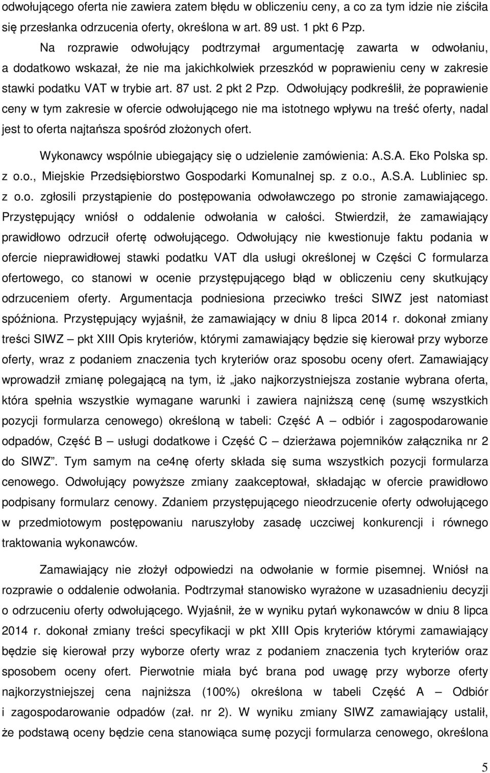 2 pkt 2 Pzp. Odwołujący podkreślił, że poprawienie ceny w tym zakresie w ofercie odwołującego nie ma istotnego wpływu na treść oferty, nadal jest to oferta najtańsza spośród złożonych ofert.