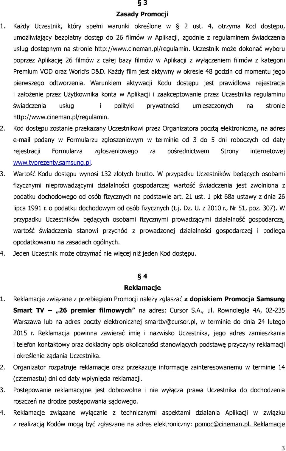 Uczestnik może dokonać wyboru poprzez Aplikację 26 filmów z całej bazy filmów w Aplikacji z wyłączeniem filmów z kategorii Premium VOD oraz World s D&D.